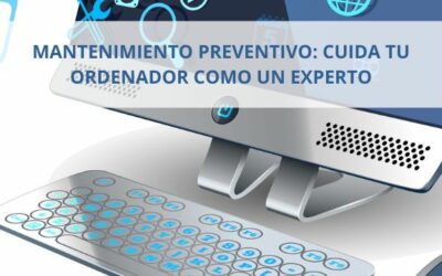 Mantenimiento preventivo: Cuida tu ordenador como un experto